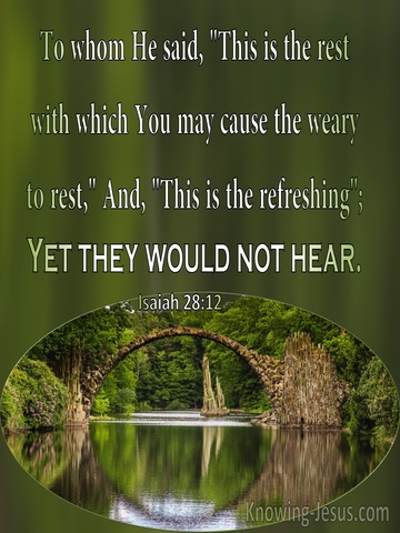 Isaiah 28:12 This Is The Refreshing Yet They Would Not Hear (sage)
